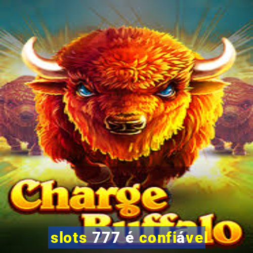 slots 777 é confiável