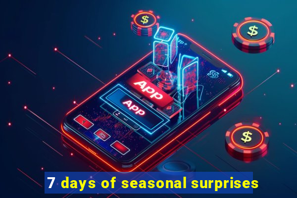 7 days of seasonal surprises