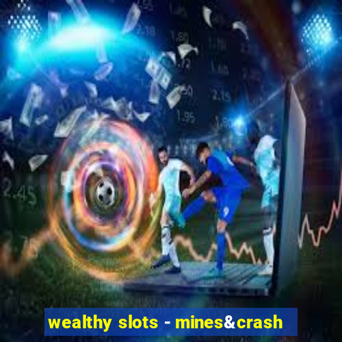 wealthy slots - mines&crash