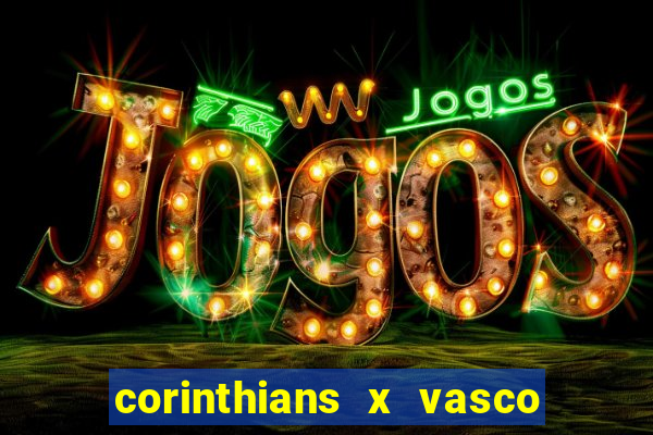 corinthians x vasco da gama ao vivo futemax