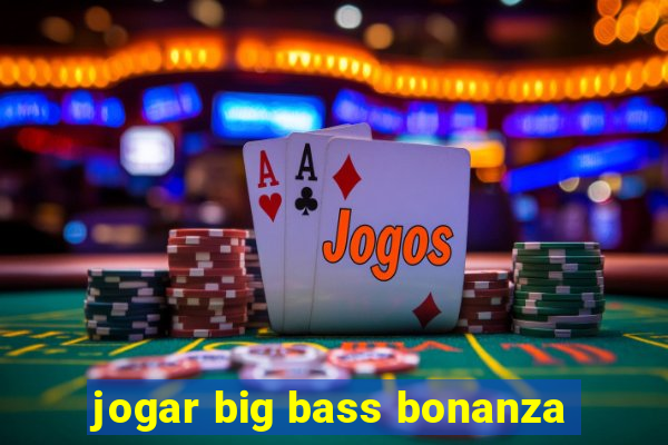 jogar big bass bonanza