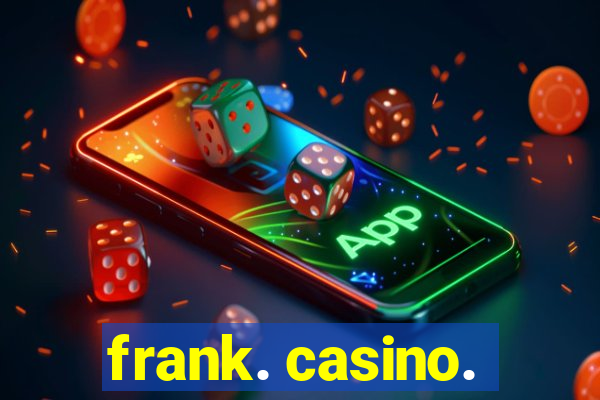 frank. casino.