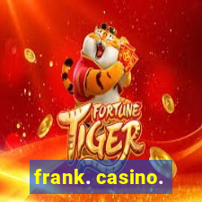 frank. casino.