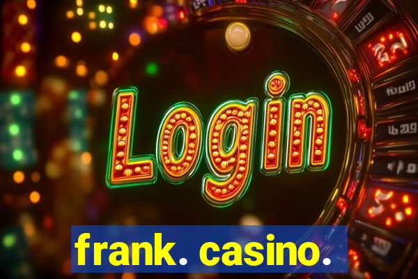 frank. casino.