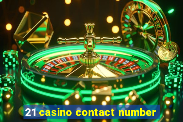 21 casino contact number