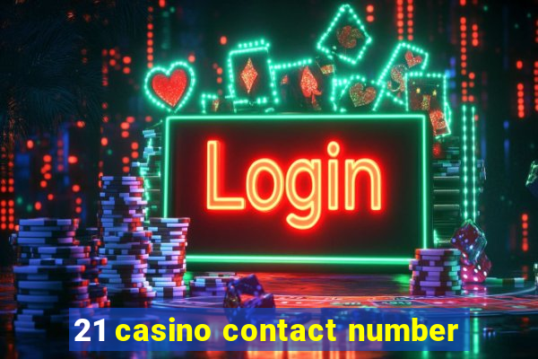 21 casino contact number