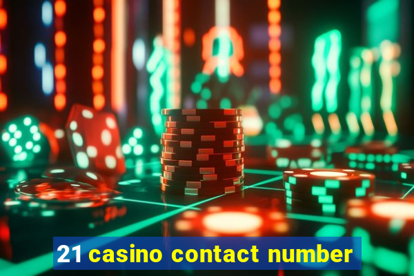 21 casino contact number