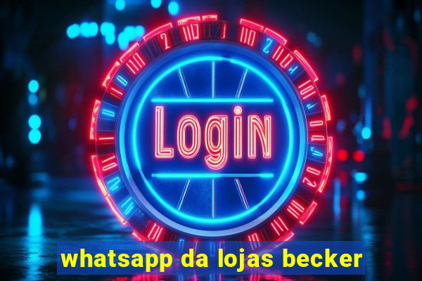 whatsapp da lojas becker