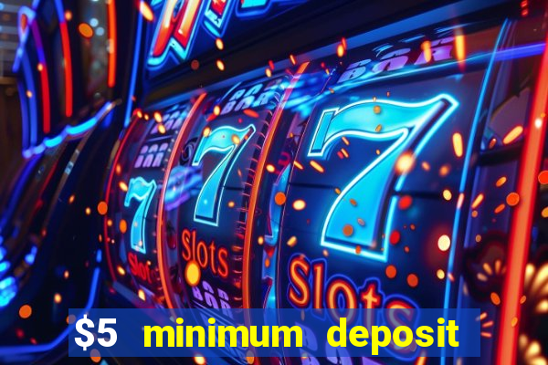 $5 minimum deposit casino australia 2018