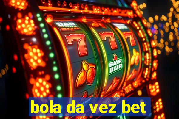 bola da vez bet