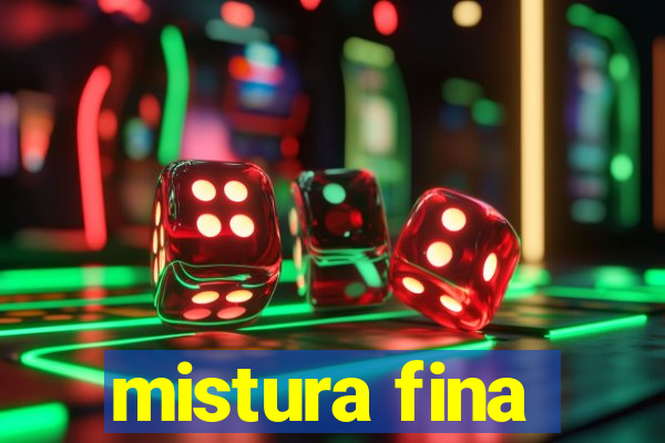 mistura fina