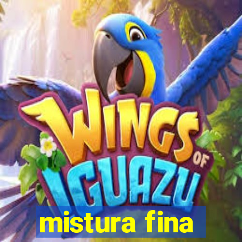 mistura fina