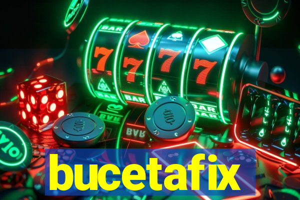 bucetafix