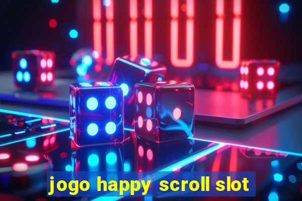 jogo happy scroll slot