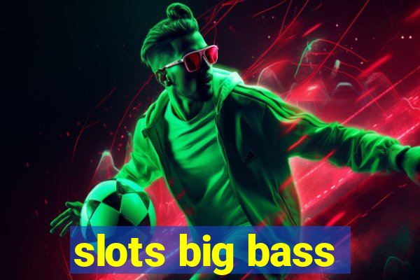 slots big bass