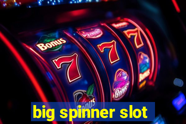 big spinner slot