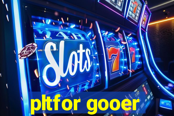 pltfor gooer