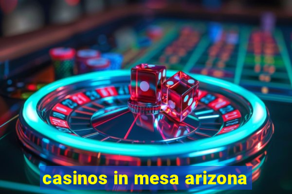 casinos in mesa arizona