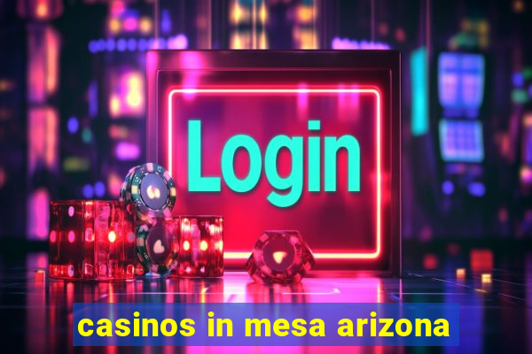 casinos in mesa arizona