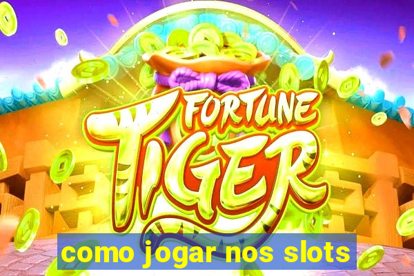 como jogar nos slots