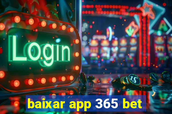 baixar app 365 bet