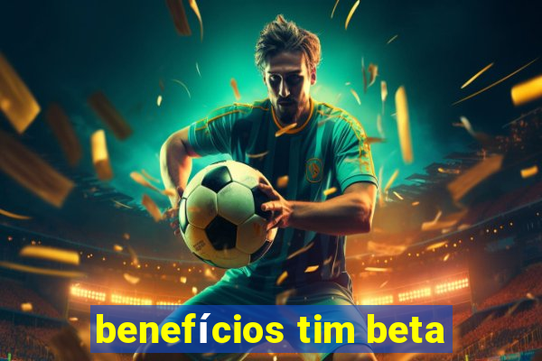 benefícios tim beta