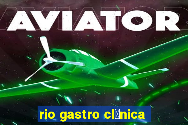 rio gastro cl铆nica