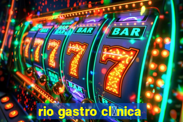 rio gastro cl铆nica