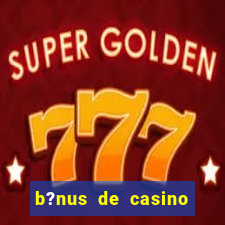 b?nus de casino sem depósito