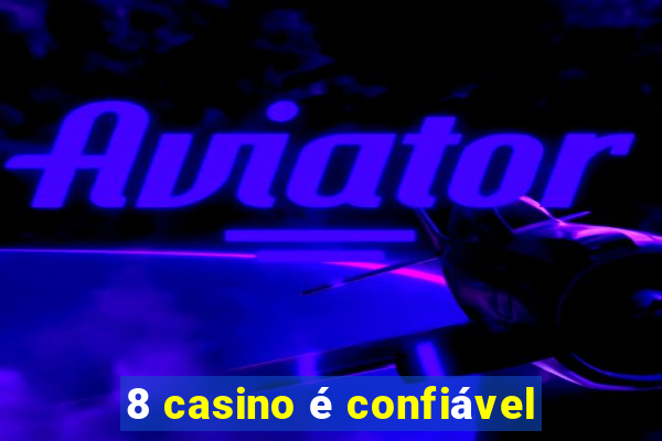 8 casino é confiável