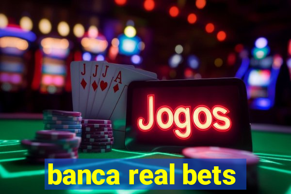 banca real bets