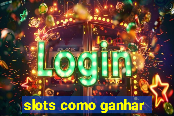 slots como ganhar