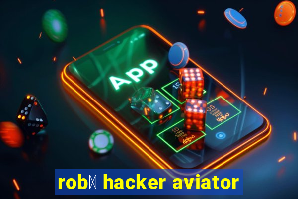 rob么 hacker aviator