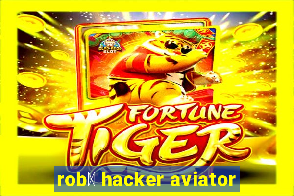 rob么 hacker aviator