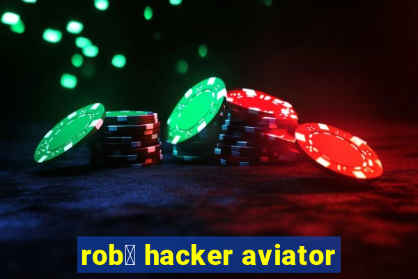 rob么 hacker aviator