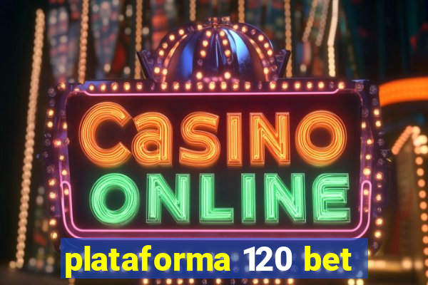 plataforma 120 bet