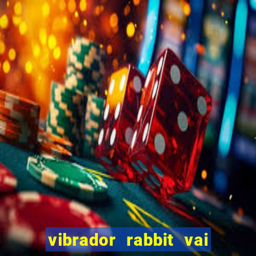 vibrador rabbit vai e vem