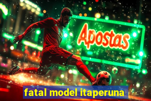 fatal model itaperuna