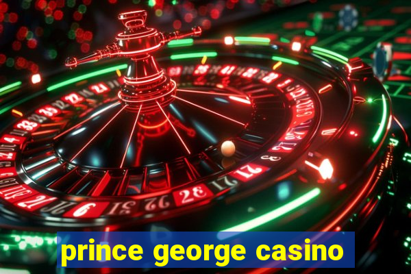 prince george casino