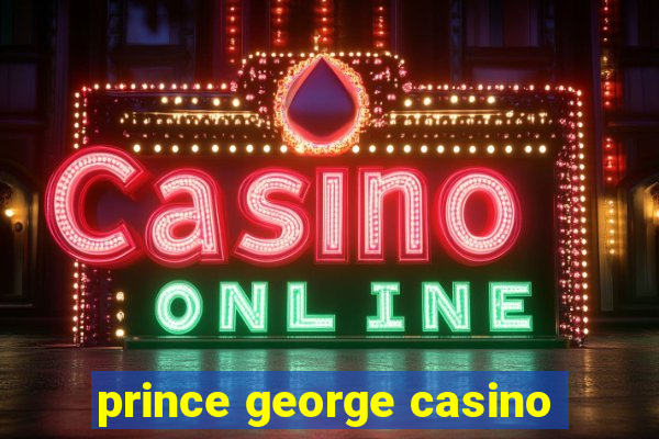 prince george casino