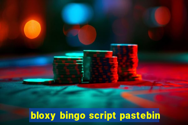 bloxy bingo script pastebin