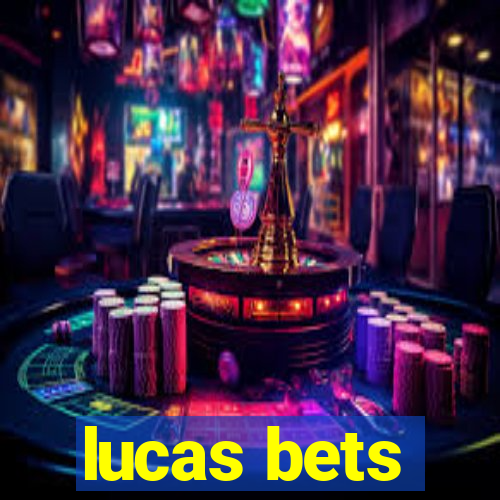 lucas bets