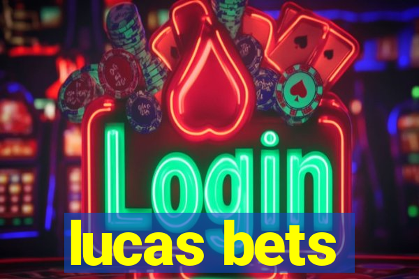 lucas bets