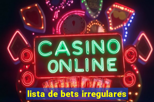 lista de bets irregulares