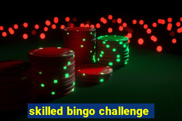 skilled bingo challenge