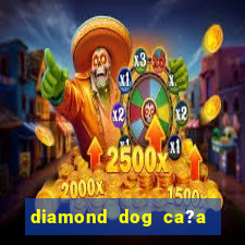 diamond dog ca?a níquel slot