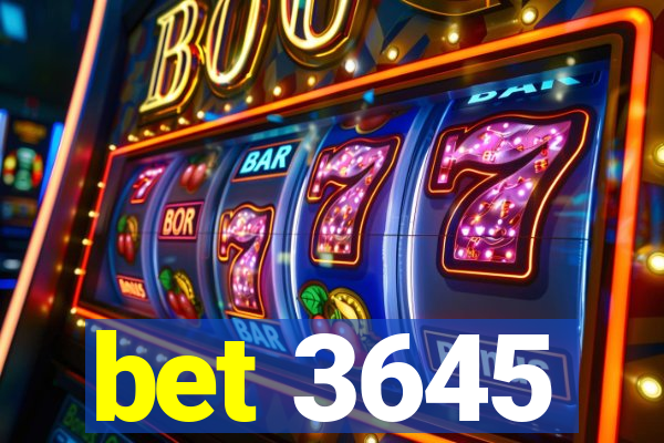 bet 3645