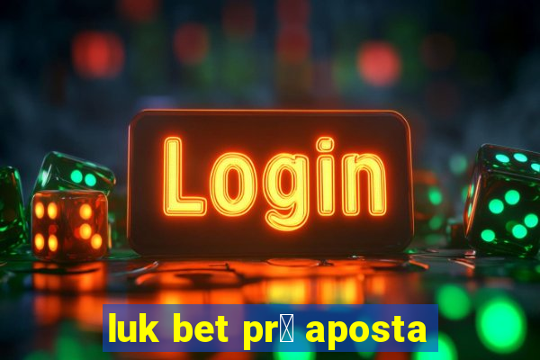 luk bet pr茅 aposta