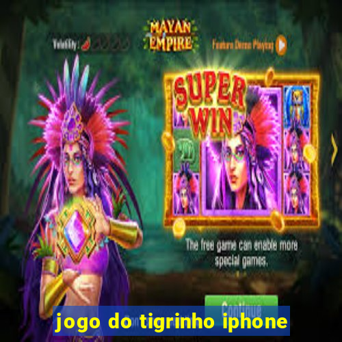 jogo do tigrinho iphone