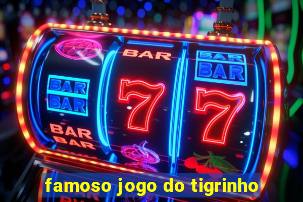 famoso jogo do tigrinho